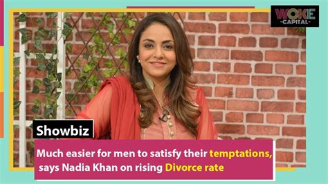 Much Easier For Men To Satisfy Their Temptations Says Nadia Khan