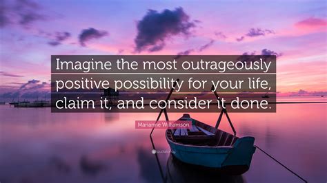 Marianne Williamson Quote Imagine The Most Outrageously Positive