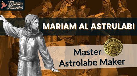 The Master Astrolabe Maker Mariam Al Astrulabi Muslim Pioneers