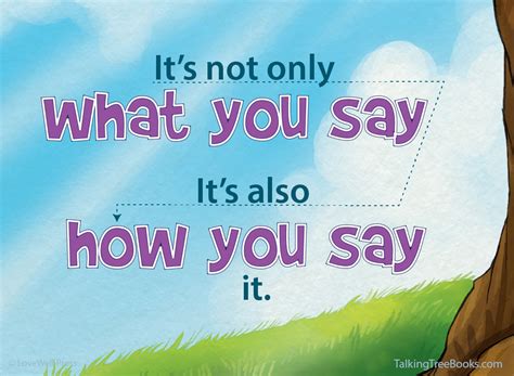 Quote Its Not Only What You Say Its Also How You Say It