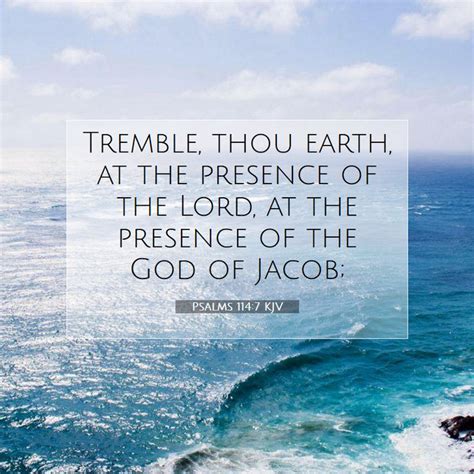 Psalms 1147 Kjv Tremble Thou Earth At The Presence Of The Lord