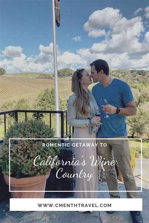 Romantic Getaway To Californias Wine Country Cmenthtravel Wine