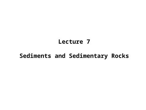 Ppt Lecture 7 Sediments And Sedimentary Rocks Lecture Outline