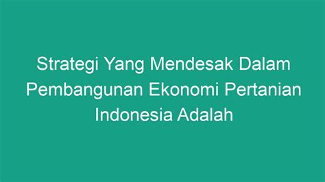 Strategi Yang Mendesak Dalam Pembangunan Ekonomi Pertanian Indonesia