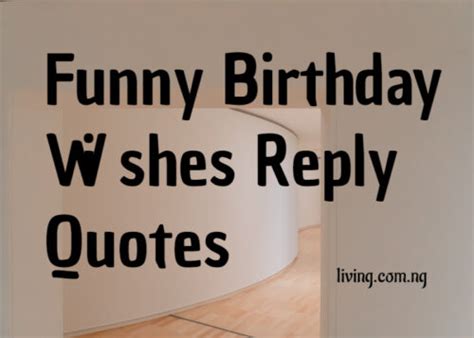 90 Funny Birthday Wishes Reply Quotes Living