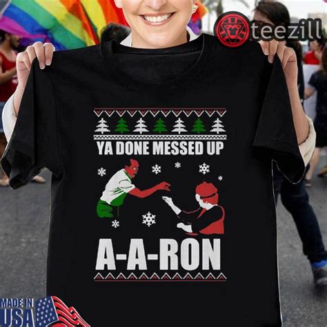 Merry Christmas Ya Done Messed Up Aaron T Shirt Copy Ya Done Messed