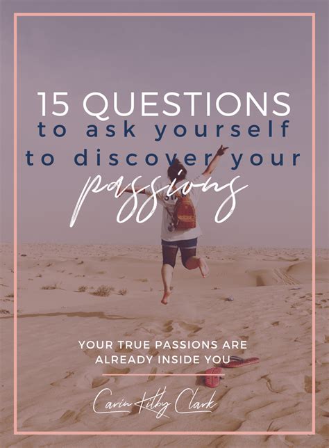 15 Questions To Ask Yourself To Discover Your True Passions Carin Kilby Clark
