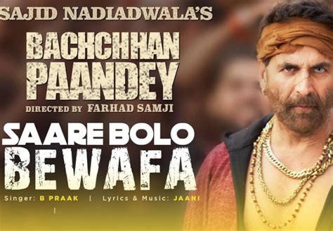 अक्षय कुमार की फिल्म बच्चन पांडे का नया गाना सारे बोलो बेवफा रिलीज