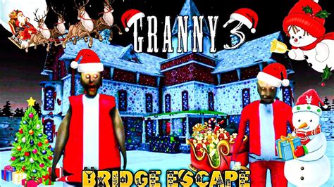 Bridge Escape From Granny 3 Christmas Mode Youtube