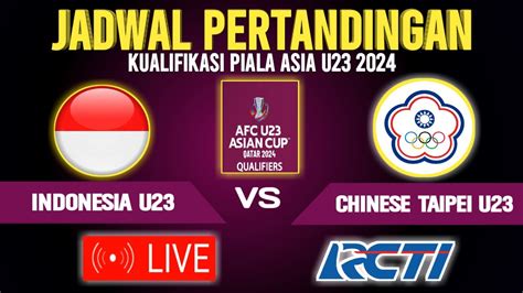 🔴live Rcti Malam Hari Jadwal Timnas Indonesia U23 Vs Chinese Taipei Kualifikasi Piala Asia U23