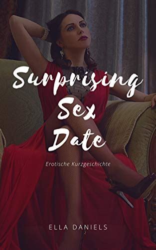 Surprising Sex Date Erotische Kurzgeschichte Unzensiert Ab EBook Ella Daniels Amazon De