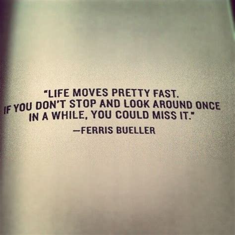 Ferris Bueller Life Moves Pretty Fast Ferris Bueller Quotes