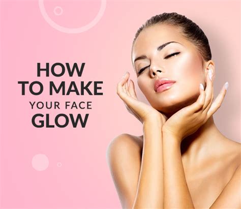 Natural Ways To Make Your Face Glow CashKaro
