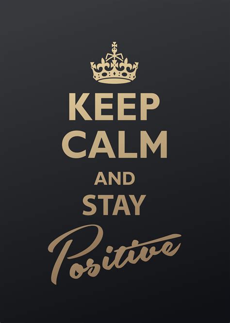 Keep Calm And Stay Positive Quotation Golden Version Positive Wallpapers Positivity Quotations