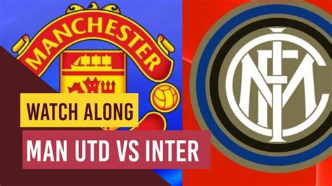 Live Man Utd Vs Inter Milan Match Companion Watch Along Youtube