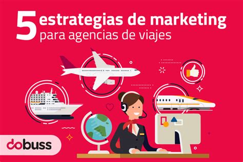 5 Estrategias De Marketing Para Agencias De Viajes Dobuss