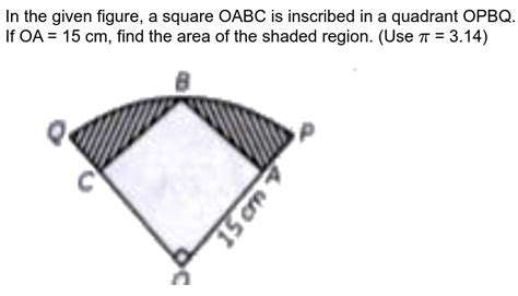 A Square Oabc Is Inscribed In A Quadrant Opbq Of A Circle If Oa