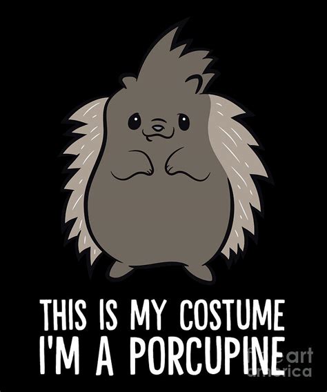 Funny Porcupine Lover This Is My Costume Im A Porcupine Digital Art By