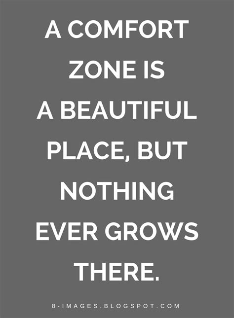 Quotes A Comfort Zone Is A Beautiful Place But Nothing Ever Grows