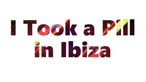 I Took A Pill In Ibiza Mike Posner Seeb Remix Lyrics Youtube