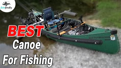 Best Canoe For Fishing In 2020 Tested And Reviewed By Expert Anglers
