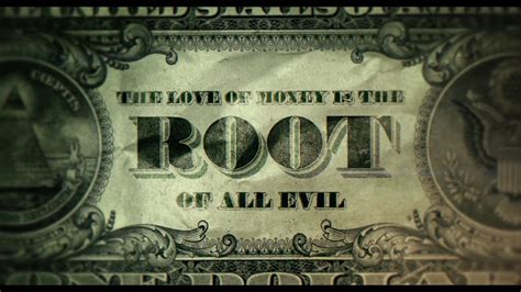 Maybe you would like to learn more about one of these? The Love of Money Is The Root Of All Evil - YouTube