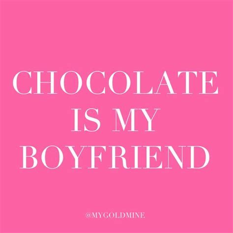 Chocolate is my boyfriend #funny #food #quotes | Pink ... | Love quotes for boyfriend, Boyfriend ...