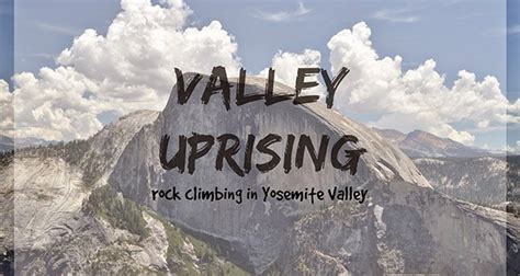 Honest Review Of Valley Uprising Climbing Film Mountain Weekly News