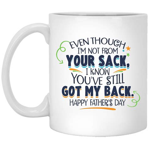 Even Though I M Not From Your Sack Ceramic Coffee Mug I Know You Ve Still Got My Back Happy