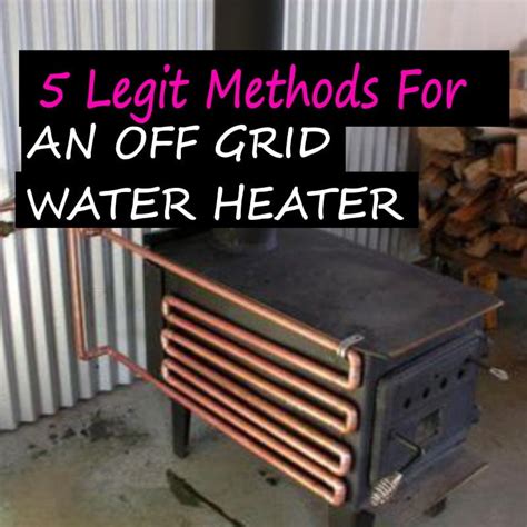 Legit Methods For Off Grid Hot Water Heater Systems
