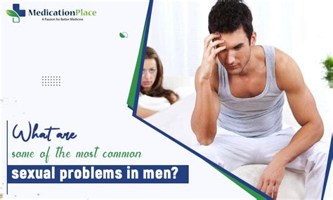 What Are Some Of The Most Common Sexual Problems In Men Medication Place