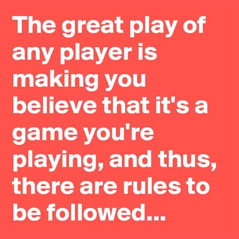 The Great Play Of Any Player Is Making You Believe That Its A Game You