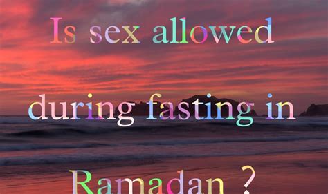 Is Sex Allowed During Fasting In Ramadan According To Hadith