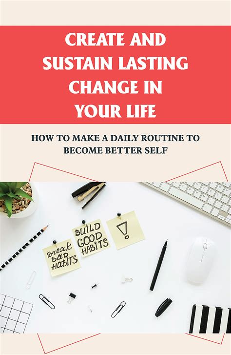 Create And Sustain Lasting Change In Your Life How To Make A Daily