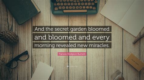 Frances Hodgson Burnett Quote And The Secret Garden Bloomed And