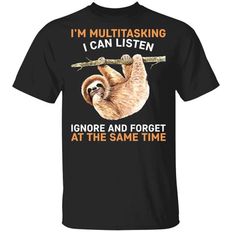 Sloth Im Multitasking T Shirt Funny Saying Shirt Best Friend Birthday