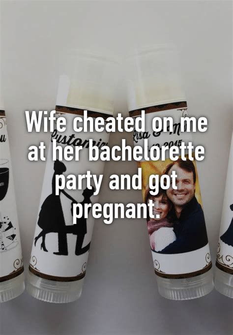 wife cheated on me at her bachelorette party and got pregnant