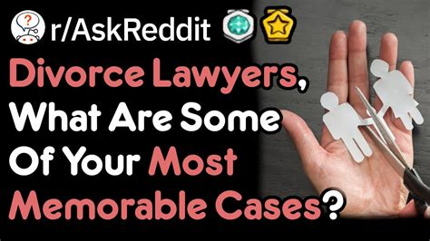 lawyers share their memorable divorce cases r askreddit youtube