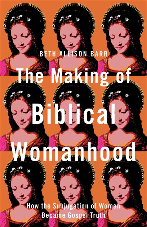 The Making Of Biblical Womanhood Baker Publishing Group