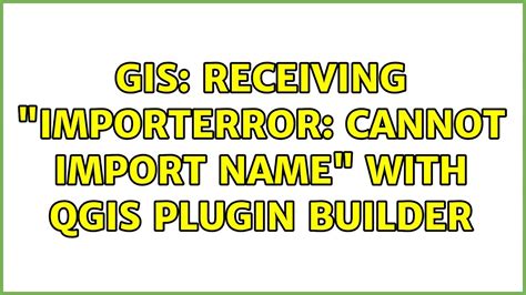 Gis Receiving Importerror Cannot Import Name With Qgis Plugin