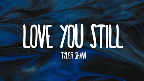 Tyler Shaw Love You Still Lyrics Abcdefu Romantic Version Youtube