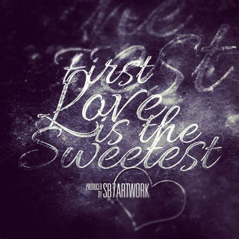First Love Is The Sweetest Beautiful Quotes Love Me Quotes