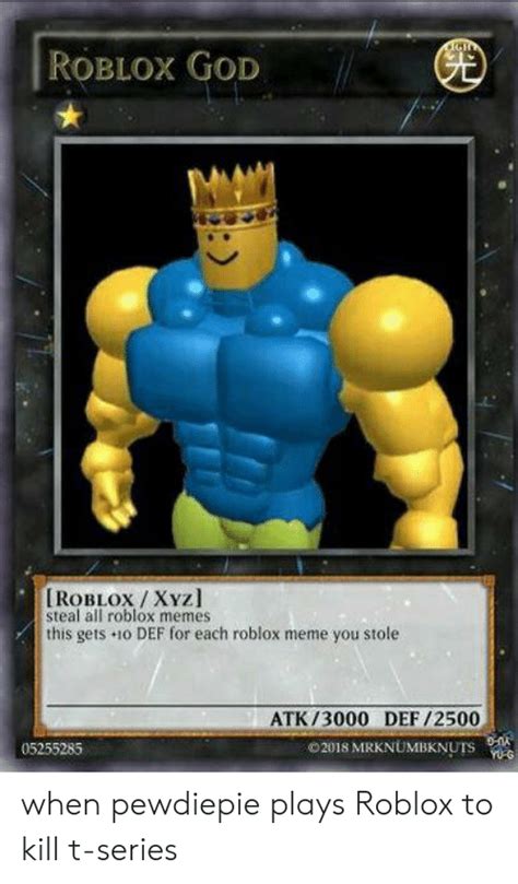 Roblox God Roblox Xyz Steal All Roblox Memes This Gets 1o Def For Each