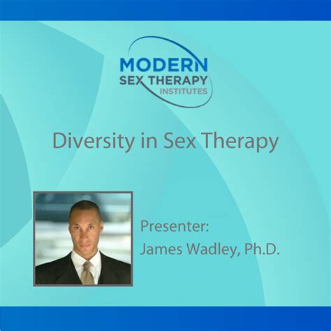 Diversity In Sex Therapy8 Ce Hourspresenterjames Wadley Phd