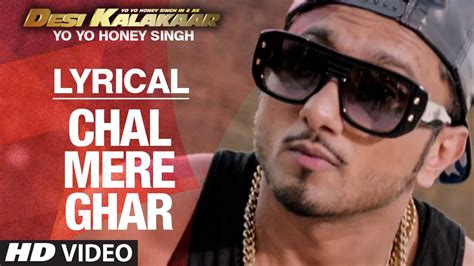 Lyrical Chal Mere Ghar Full Song With Lyrics Yo Yo Honey Singh Desi Kalakaar Youtube Music