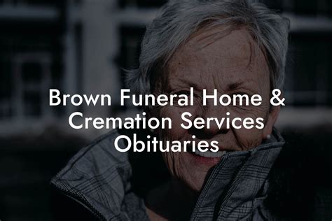 Brown Funeral Home And Cremation Services Obituaries Eulogy Assistant