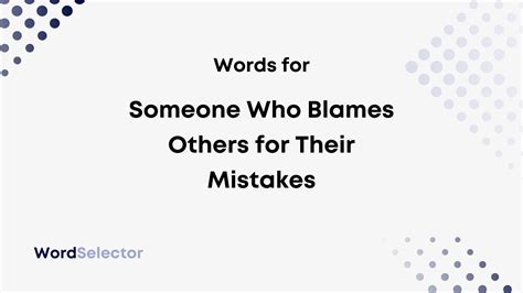 What To Call Someone Who Blames Others For Their Mistakes Wordselector