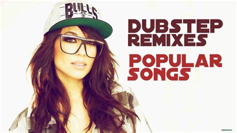 Best Dubstep Remixes Of Popular Songs 2015 Girls With Glasses