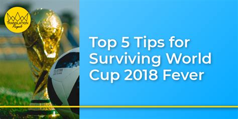 Top 5 Tips For Surviving World Cup 2018 Fever