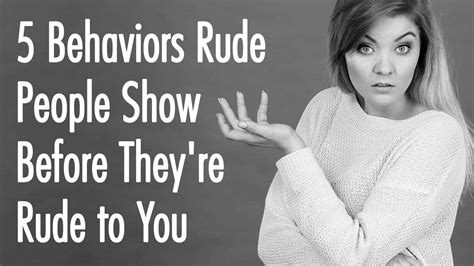 5 Behaviors Rude People Show Before Theyre Rude To You